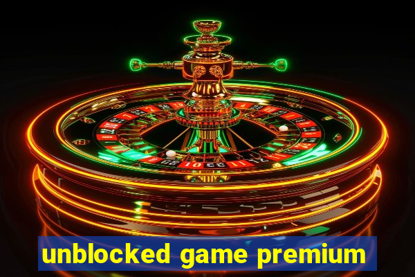 unblocked game premium